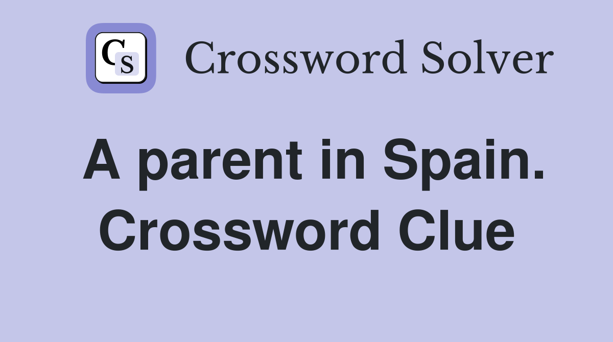 A parent in Spain. Crossword Clue