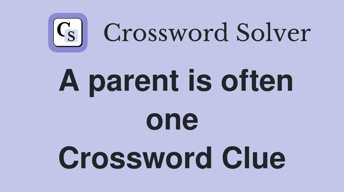 A parent is often one Crossword Clue