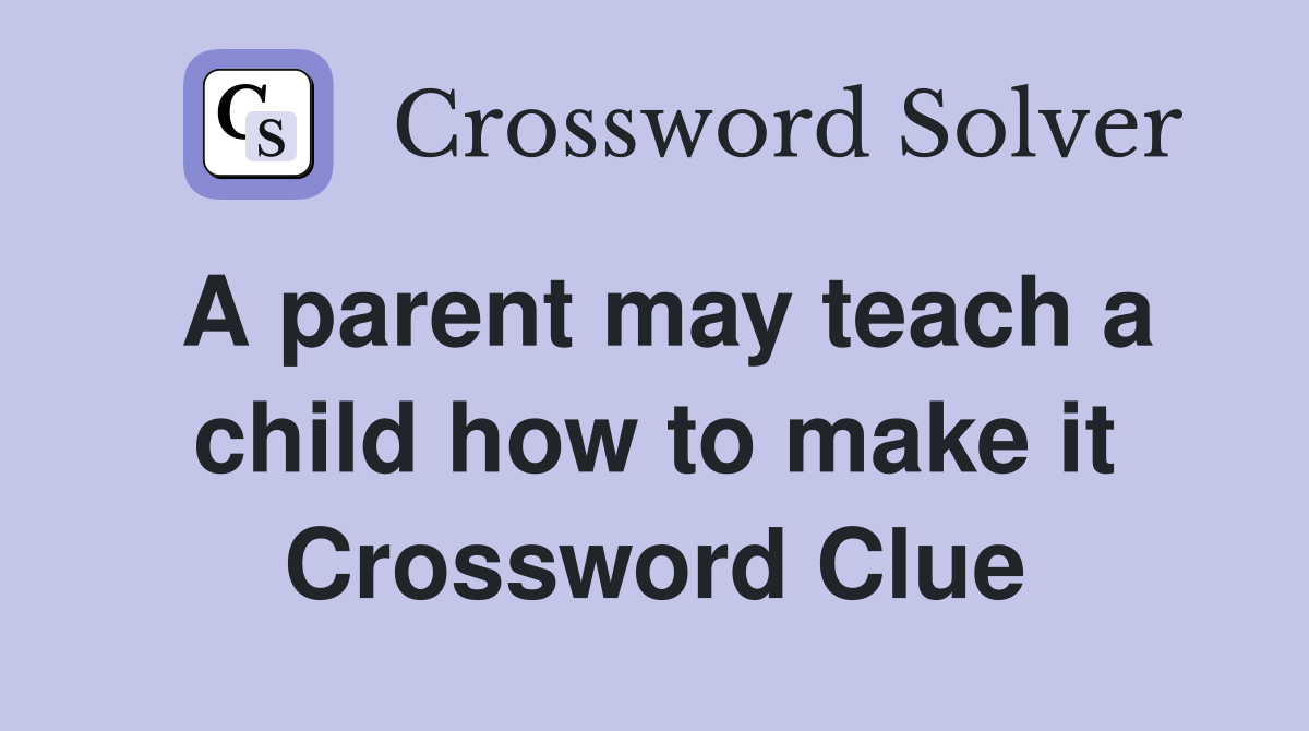A parent may teach a child how to make it Crossword Clue