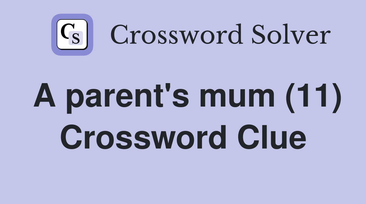 A parent's mum (11) Crossword Clue