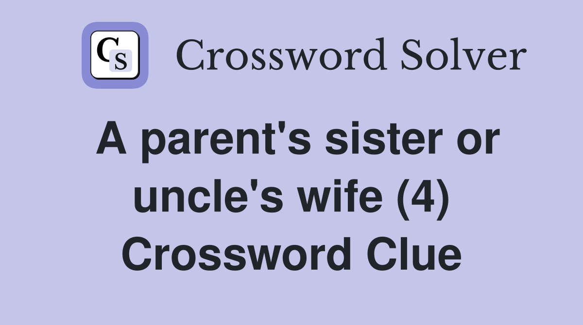 A parent's sister or uncle's wife (4) Crossword Clue