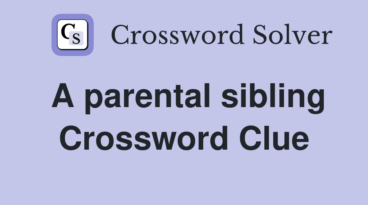 A parental sibling Crossword Clue