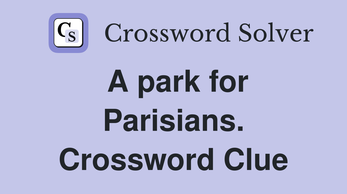 A park for Parisians. Crossword Clue