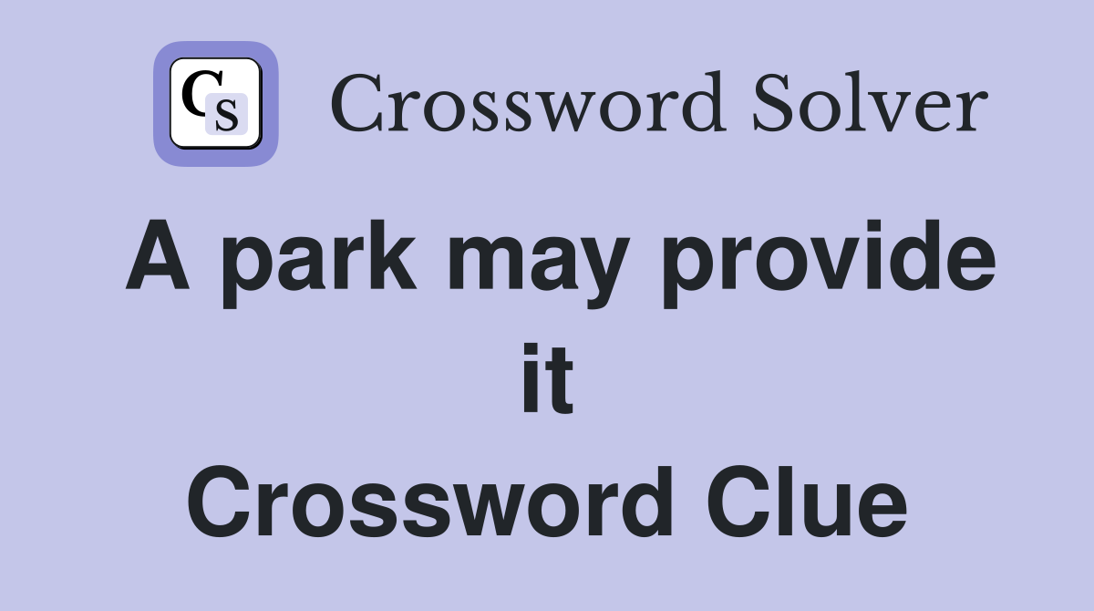 A park may provide it Crossword Clue