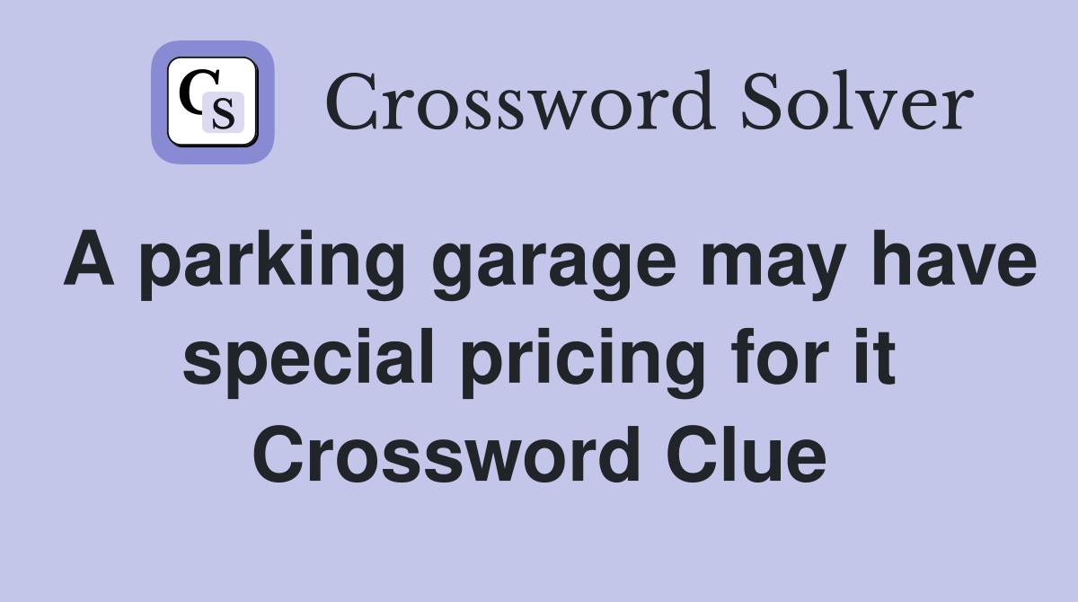 A parking garage may have special pricing for it Crossword Clue