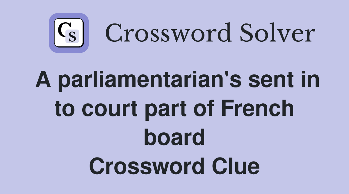 A parliamentarian's sent in to court part of French board Crossword Clue