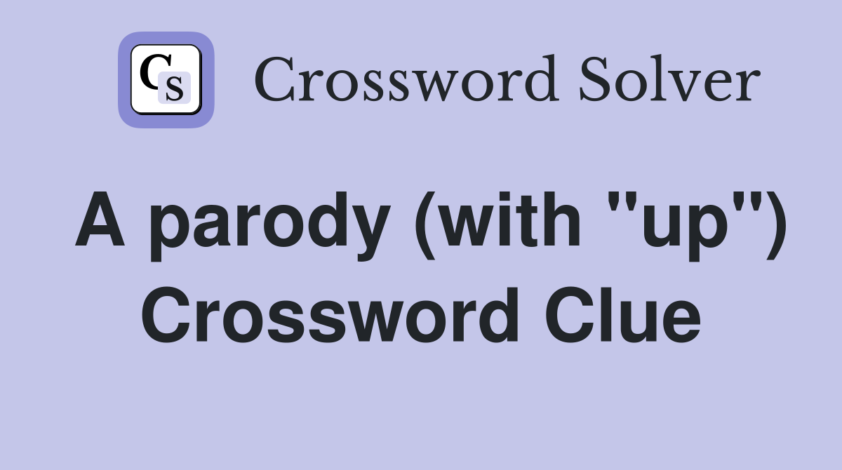 A parody (with "up") Crossword Clue