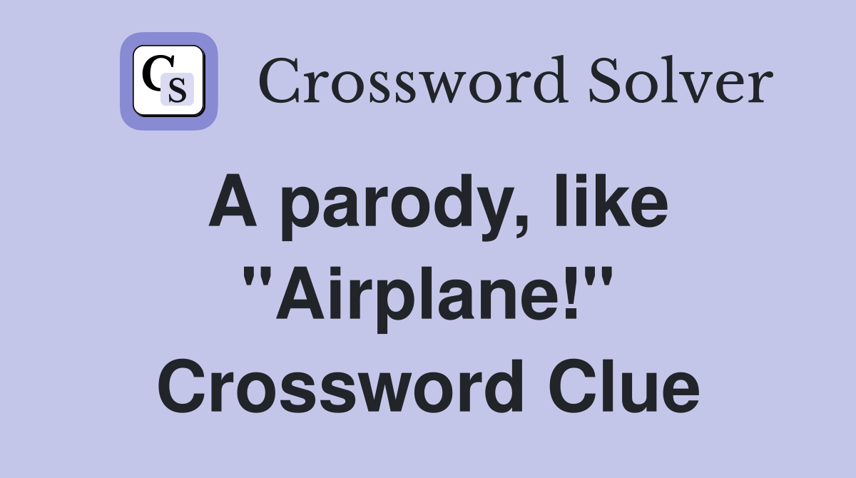A parody, like "Airplane!" Crossword Clue