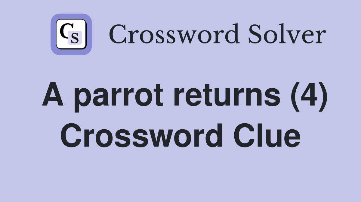 A parrot returns (4) Crossword Clue