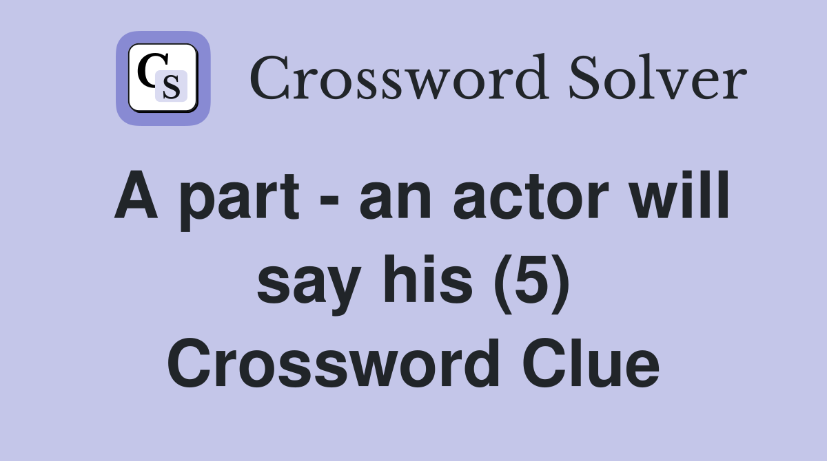 A part - an actor will say his (5) Crossword Clue