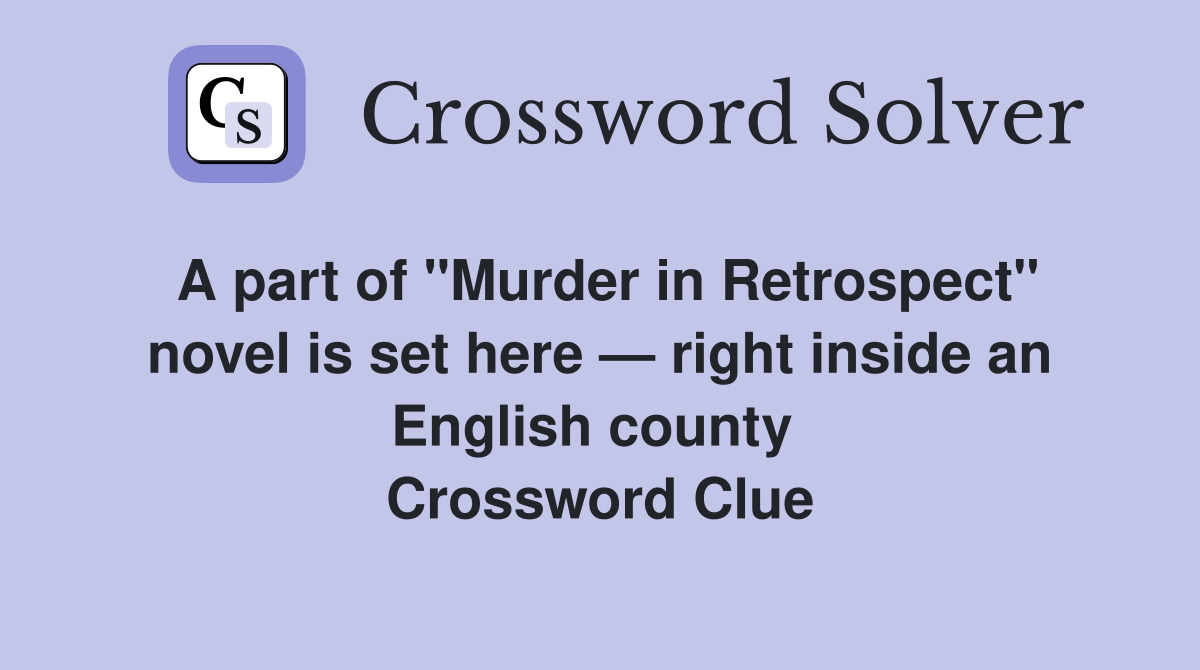 A part of "Murder in Retrospect" novel is set here — right inside an English county  Crossword Clue