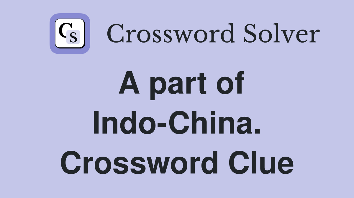 A part of Indo-China. Crossword Clue