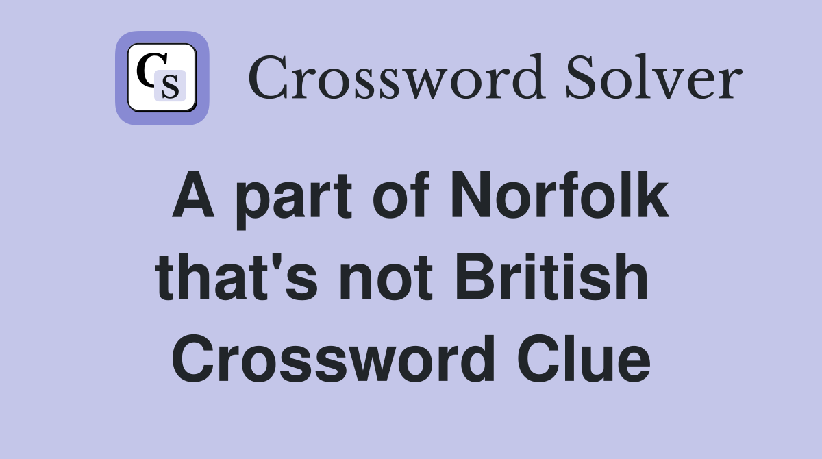 A part of Norfolk that's not British  Crossword Clue