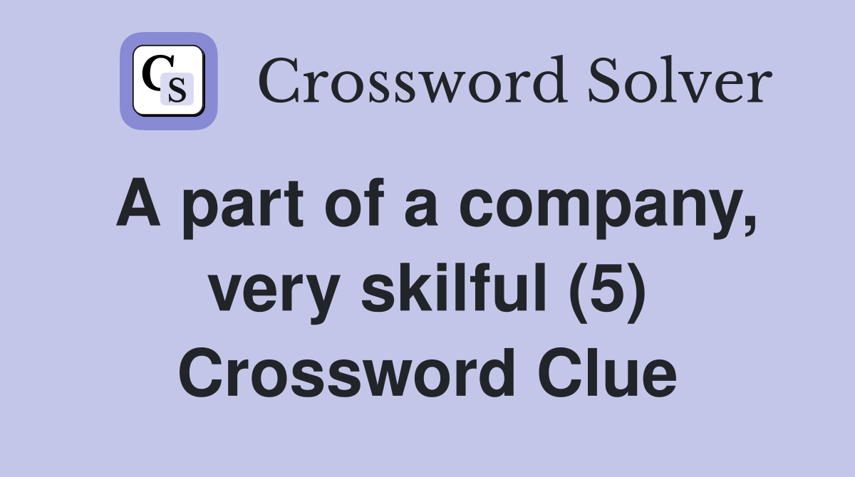 A part of a company, very skilful (5) Crossword Clue