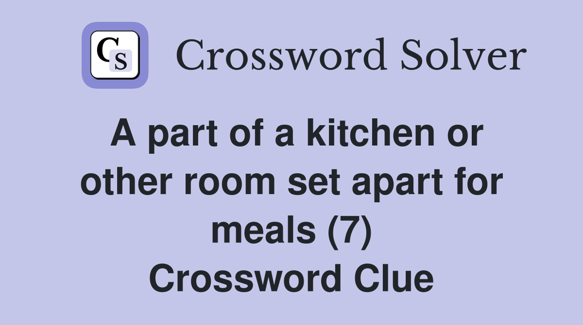 A part of a kitchen or other room set apart for meals (7) Crossword Clue