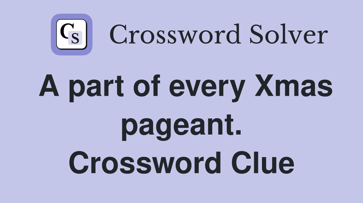 A part of every Xmas pageant. Crossword Clue