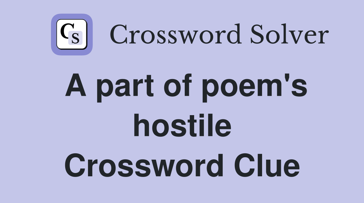 A part of poem's hostile Crossword Clue