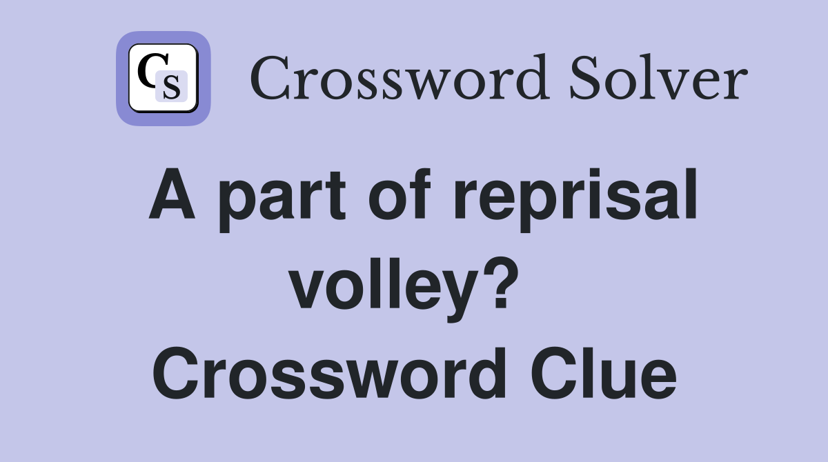 A part of reprisal volley?  Crossword Clue
