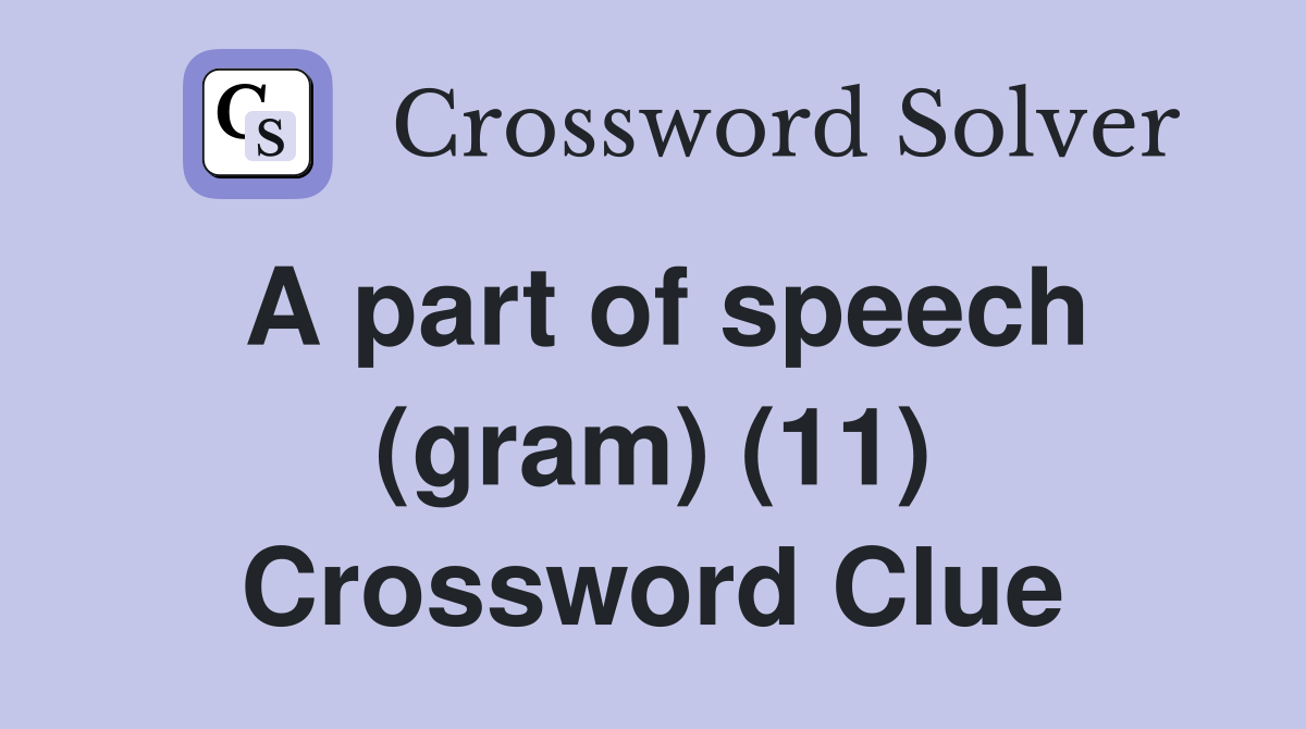 A part of speech (gram) (11) Crossword Clue