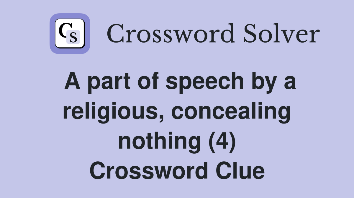 A part of speech by a religious, concealing nothing (4) Crossword Clue
