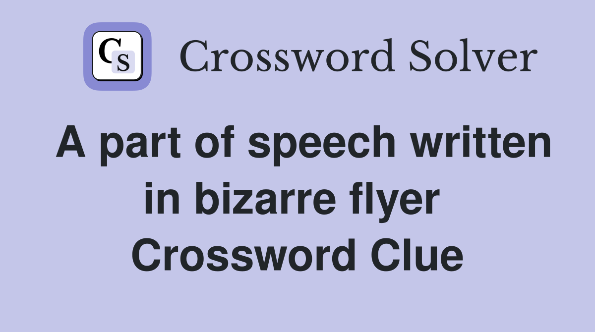 A part of speech written in bizarre flyer  Crossword Clue