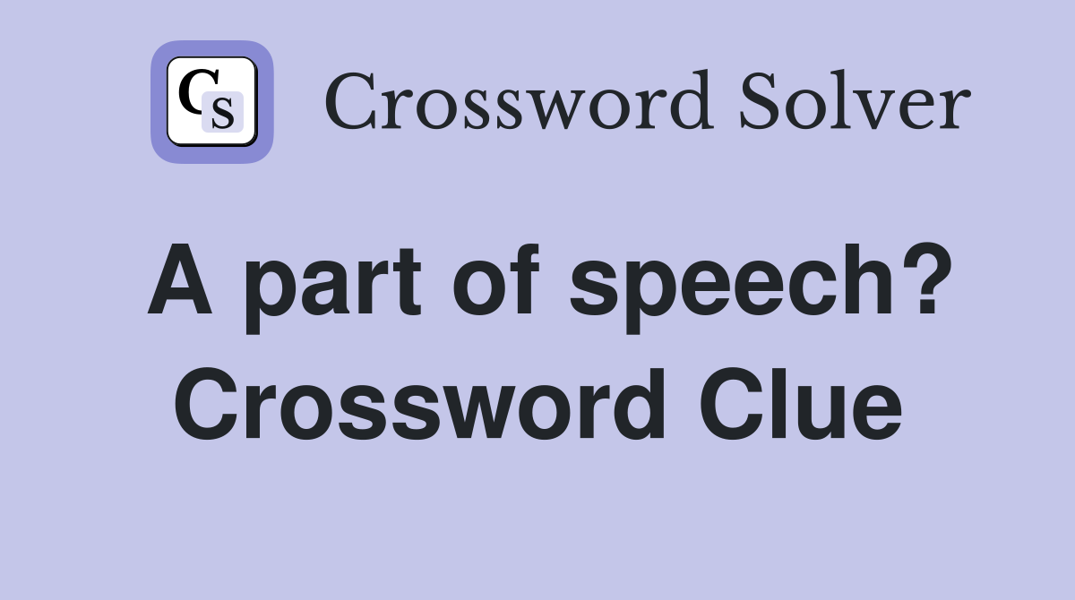 A part of speech? Crossword Clue