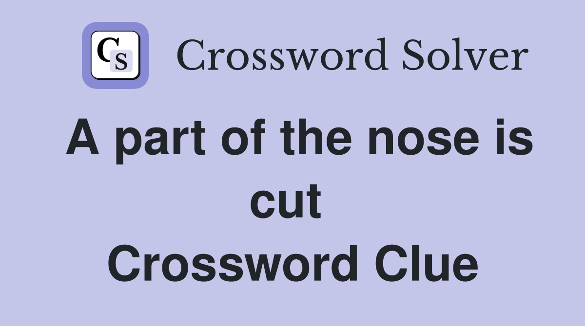 A part of the nose is cut  Crossword Clue