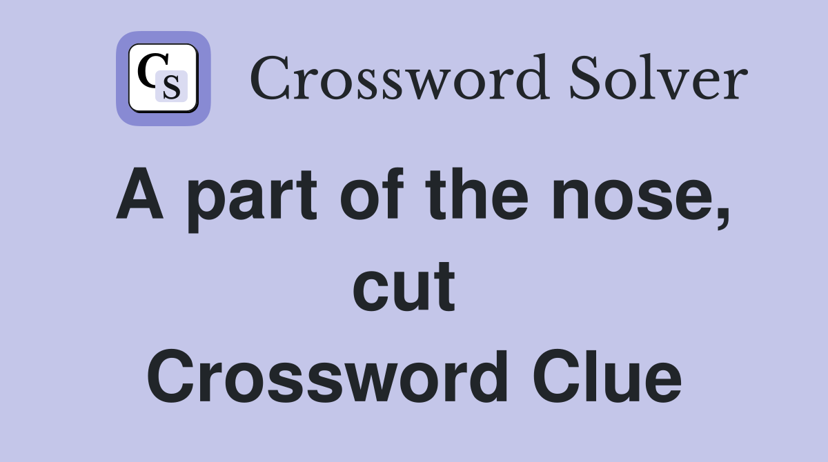 A part of the nose, cut  Crossword Clue