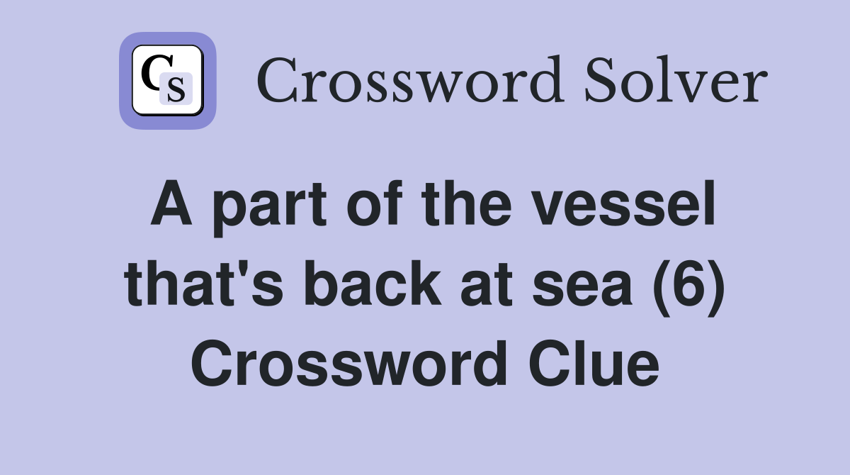 A part of the vessel that's back at sea (6) Crossword Clue