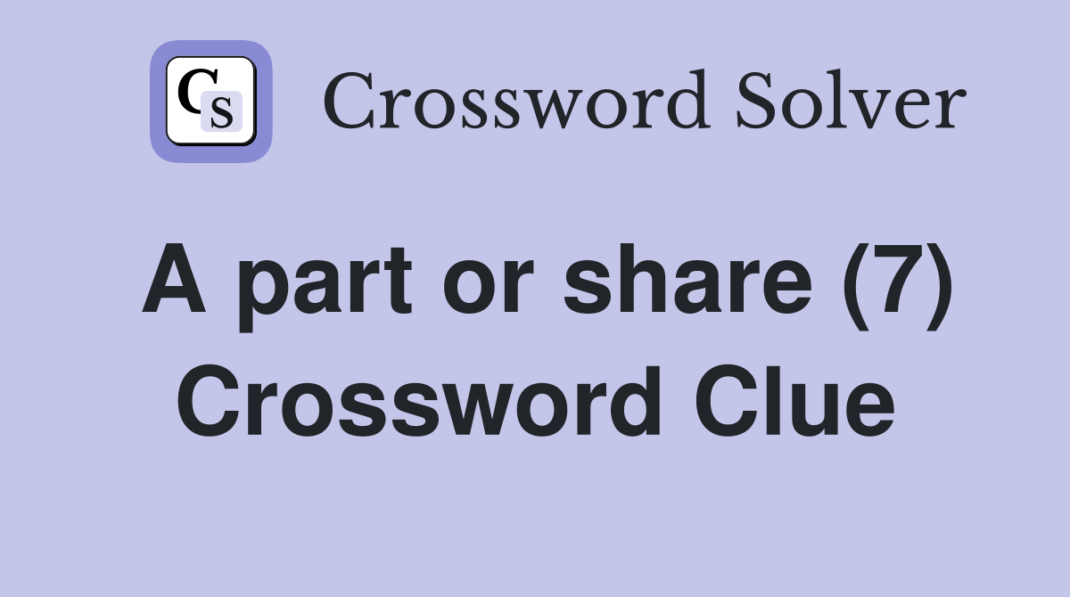 A part or share (7) Crossword Clue