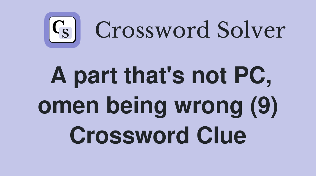 A part that's not PC, omen being wrong (9) Crossword Clue