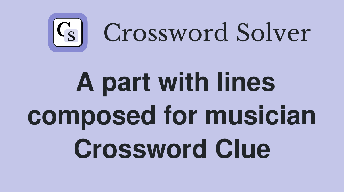 A part with lines composed for musician Crossword Clue