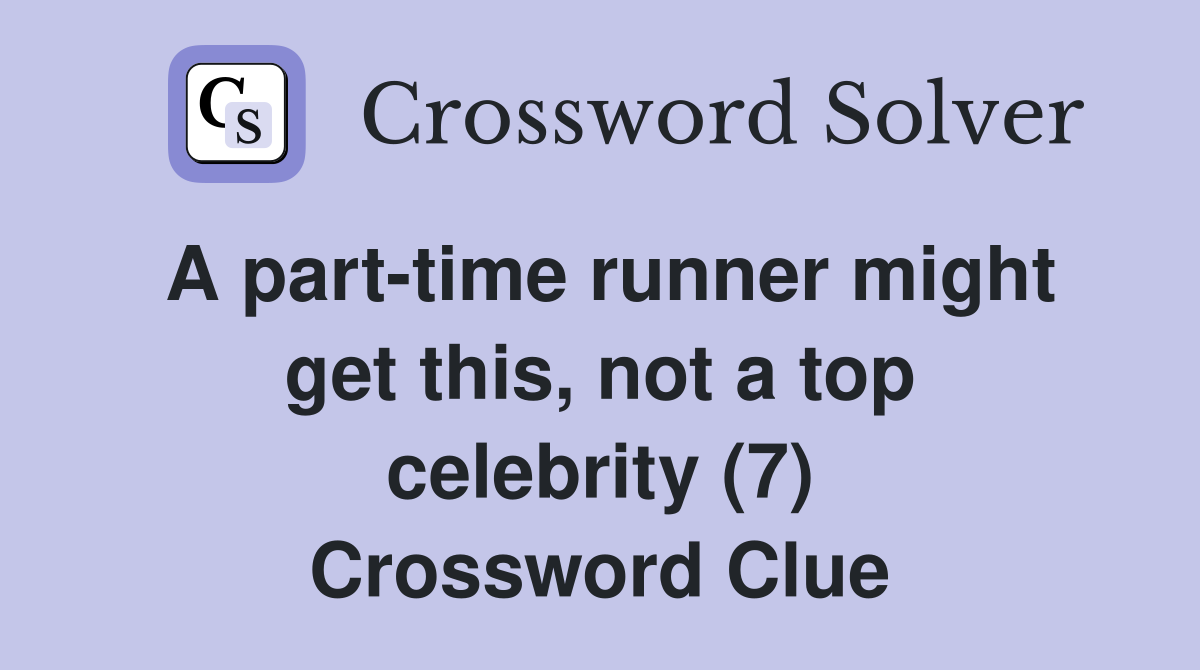 A part-time runner might get this, not a top celebrity (7) Crossword Clue