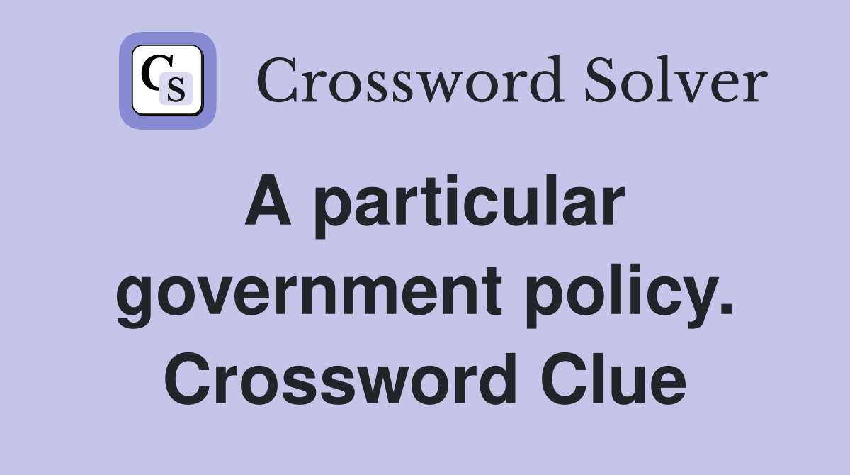 A particular government policy. Crossword Clue