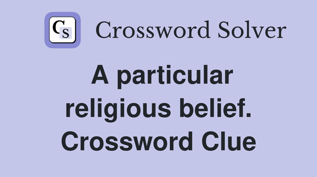 A particular religious belief. Crossword Clue