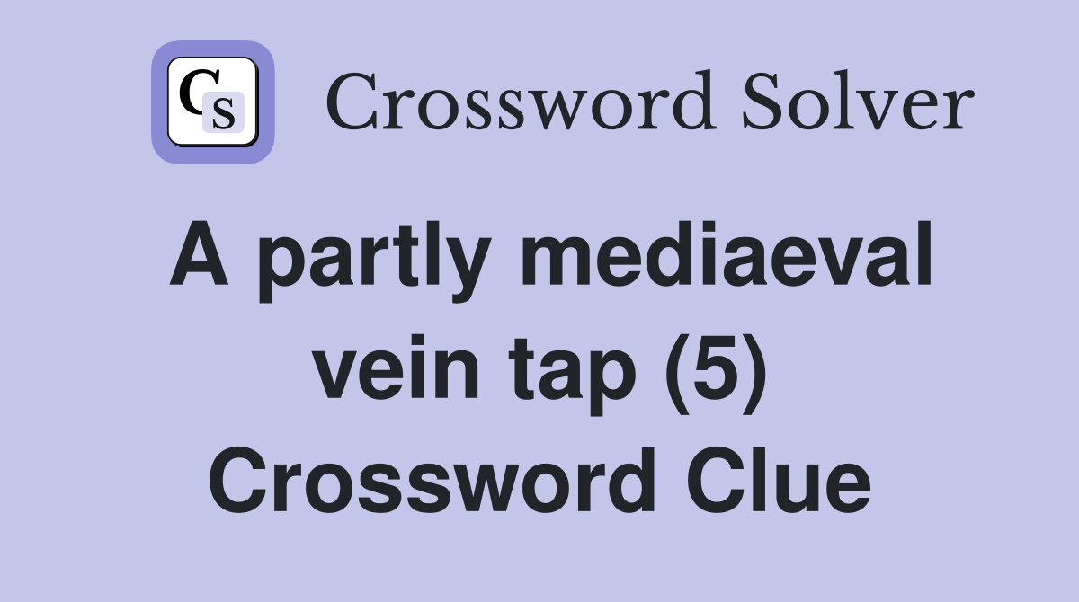 A partly mediaeval vein tap (5) Crossword Clue