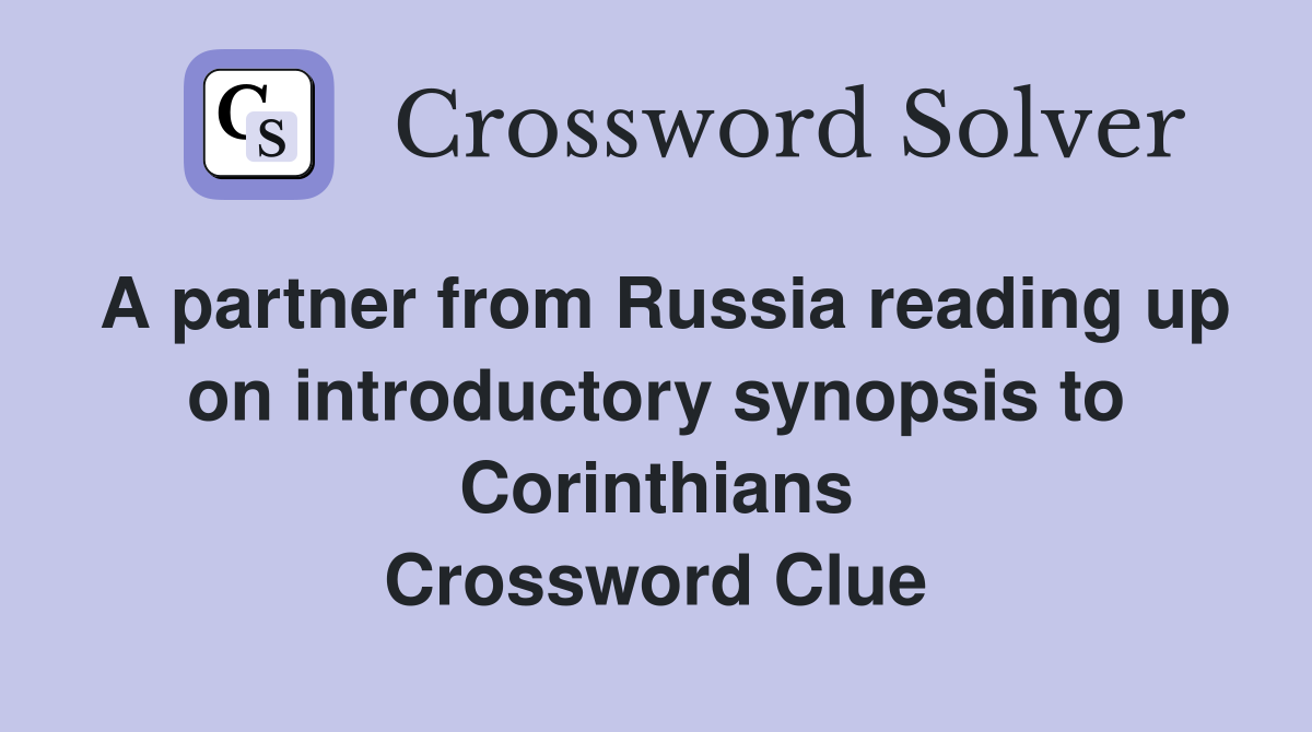 A partner from Russia reading up on introductory synopsis to Corinthians Crossword Clue