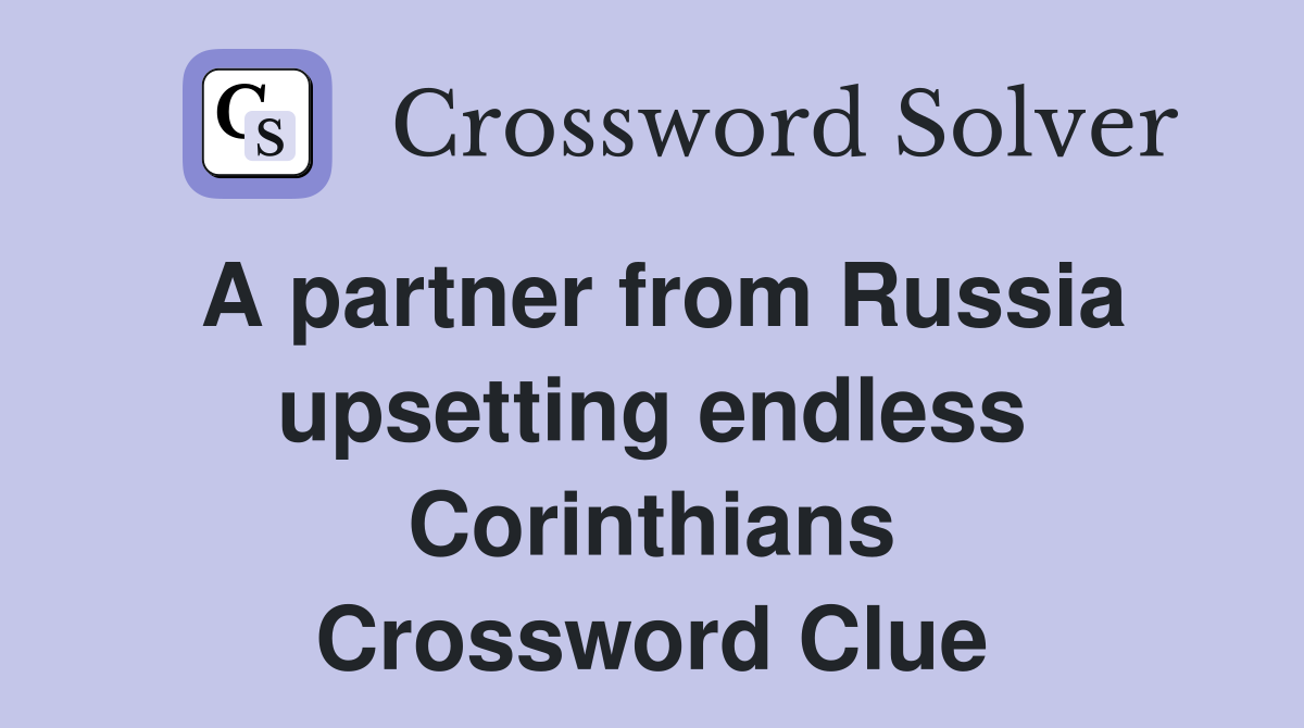 A partner from Russia upsetting endless Corinthians Crossword Clue