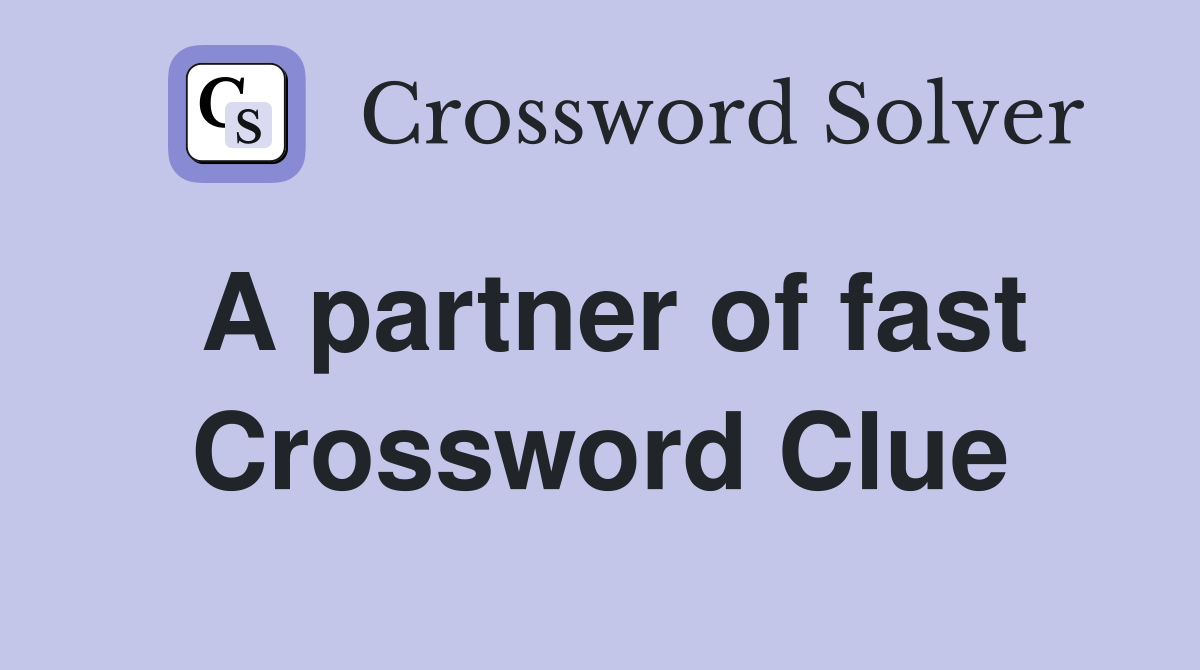 A partner of fast Crossword Clue