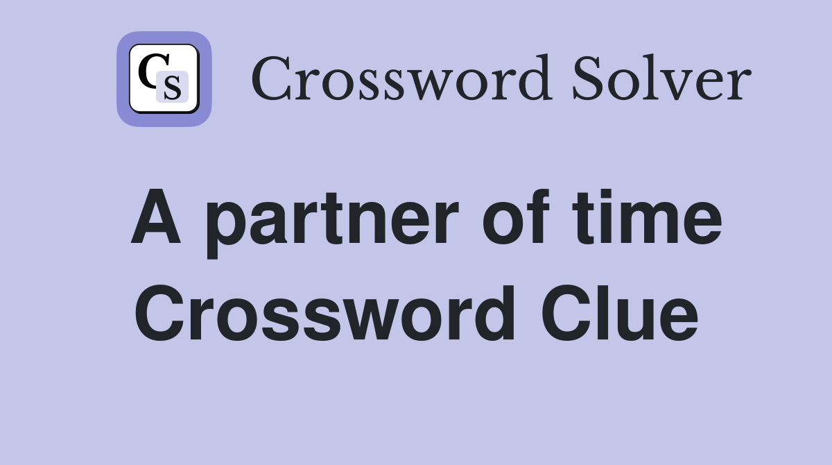 A partner of time Crossword Clue