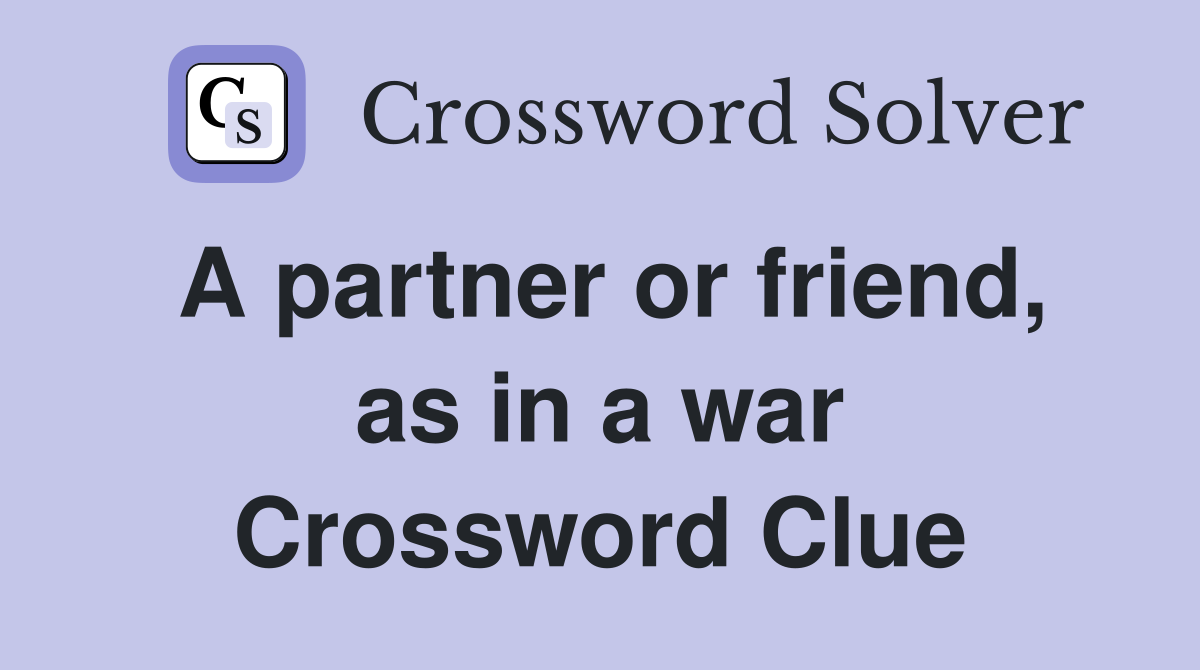 A partner or friend, as in a war Crossword Clue