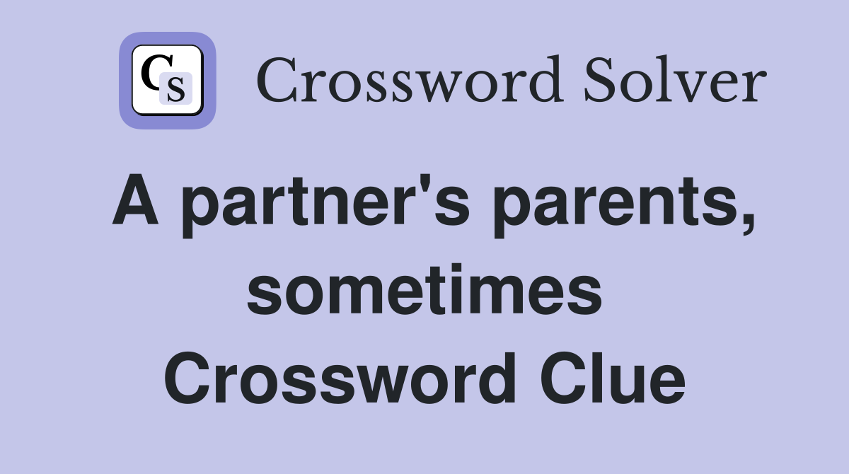 A partner's parents, sometimes Crossword Clue