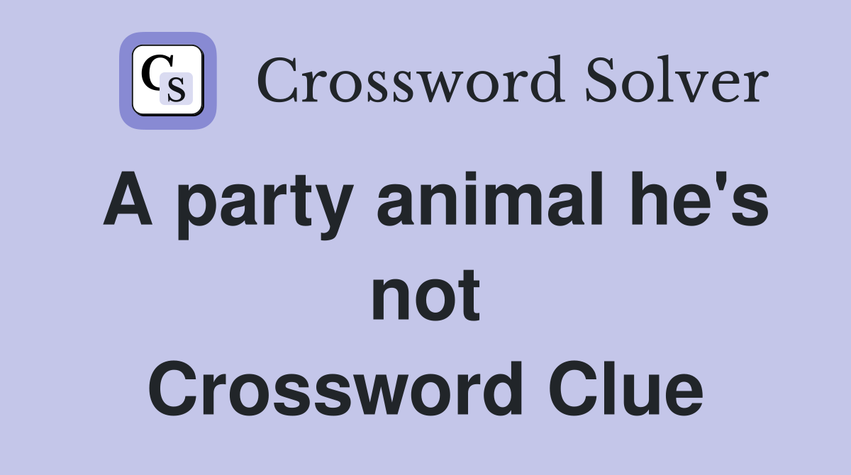 A party animal he's not Crossword Clue