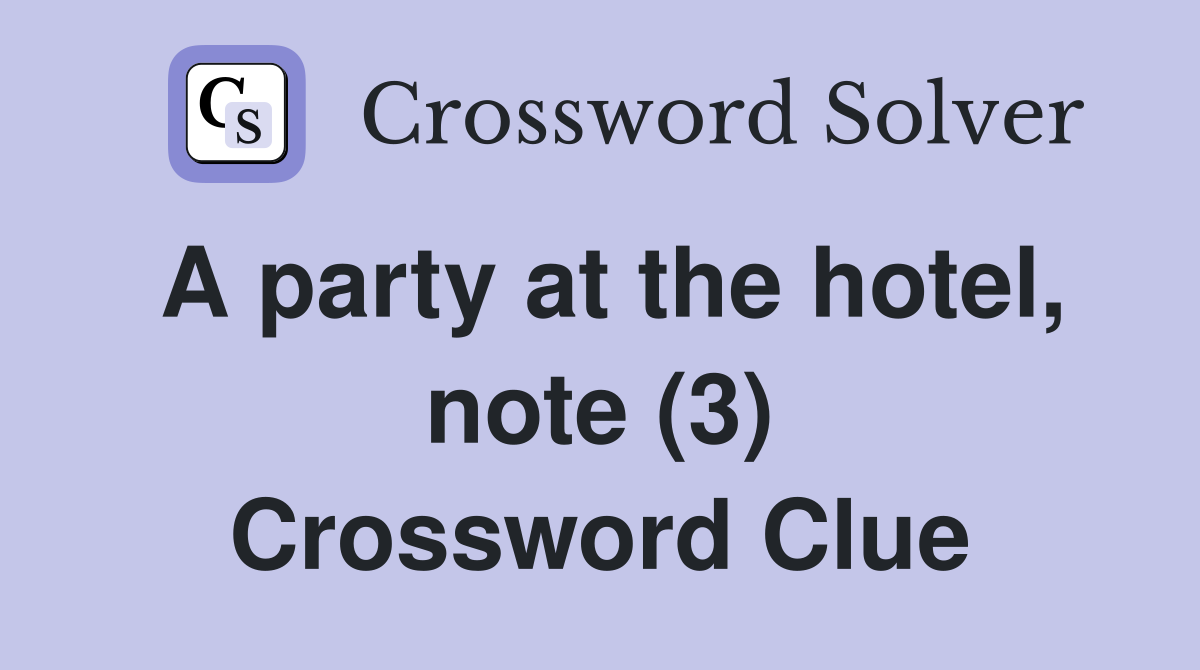 A party at the hotel, note (3) Crossword Clue