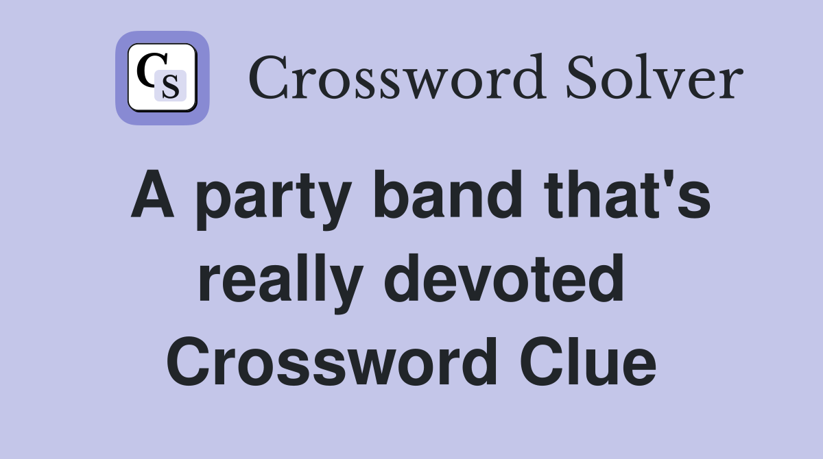 A party band that's really devoted Crossword Clue