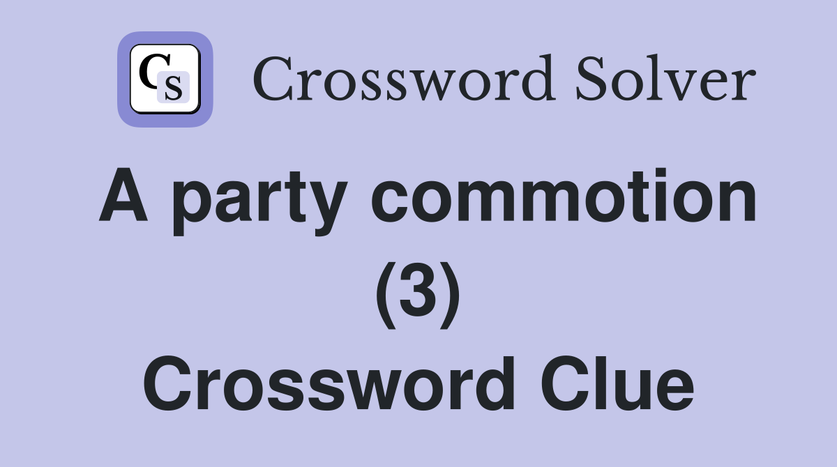 A party commotion (3) Crossword Clue