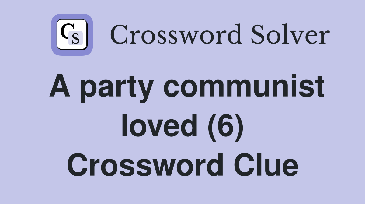 A party communist loved (6) Crossword Clue