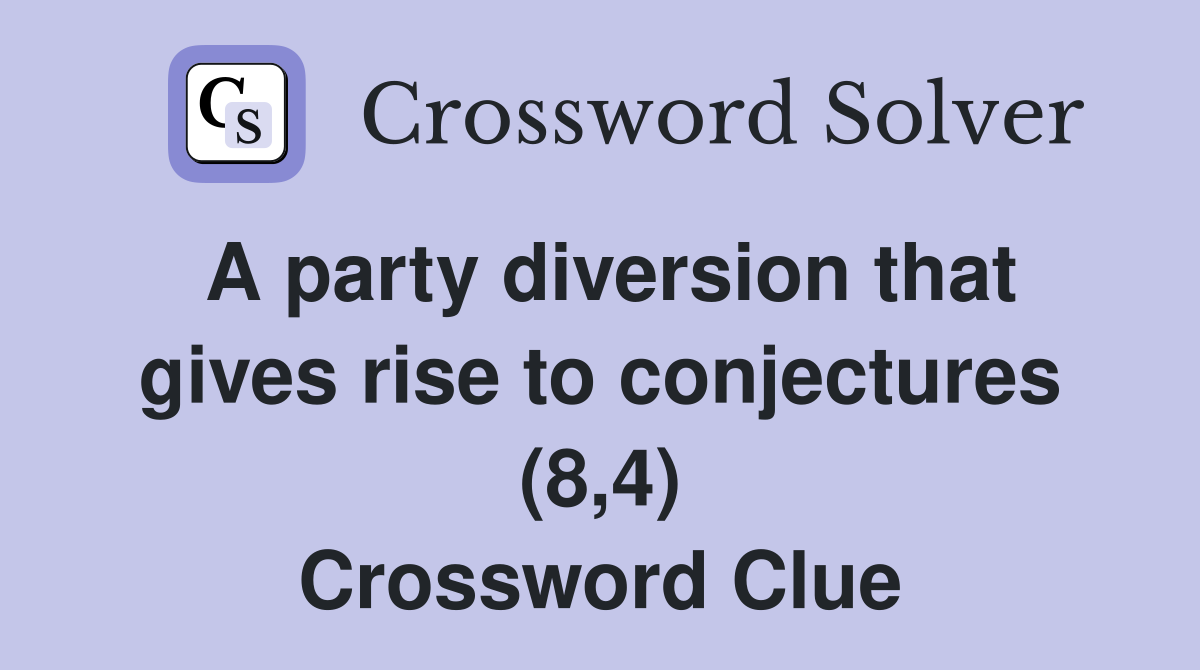 A party diversion that gives rise to conjectures (8,4) Crossword Clue