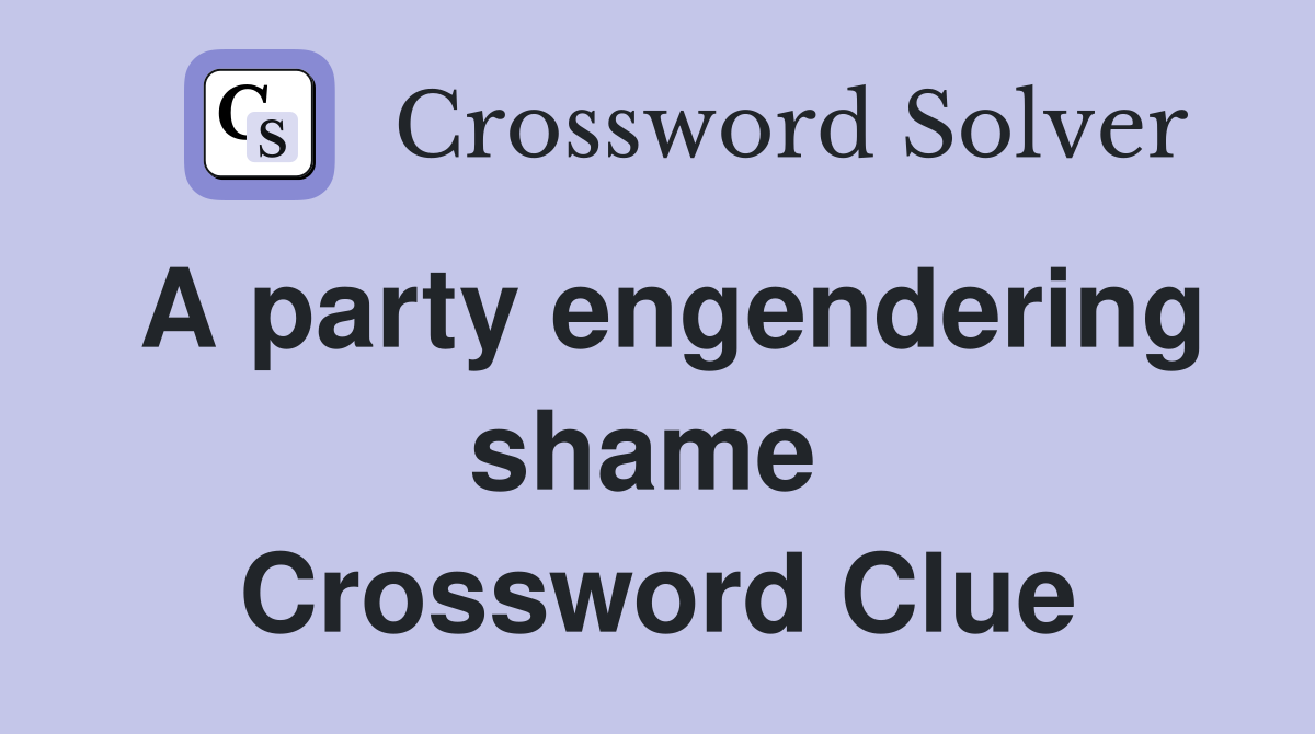 A party engendering shame  Crossword Clue