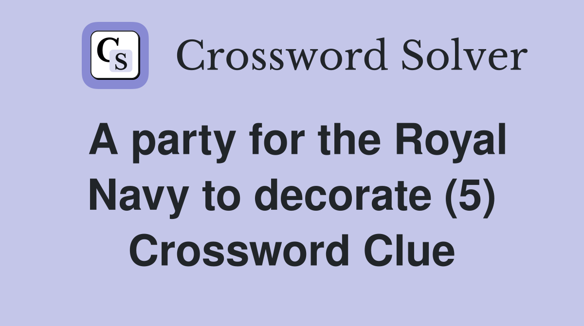 A party for the Royal Navy to decorate (5) Crossword Clue